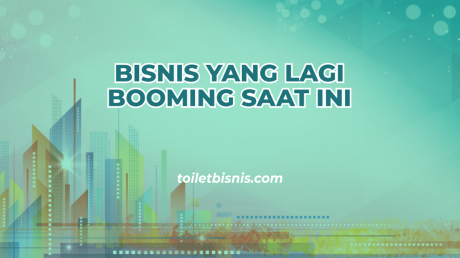 Bisnis Yang Lagi Booming Saat Ini