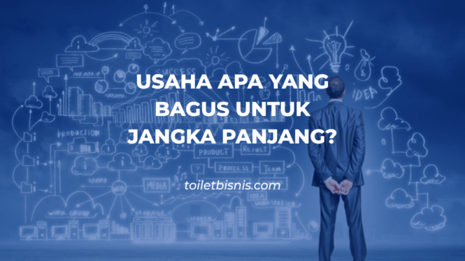 Usaha yang Bagus Untuk Jangka Panjang