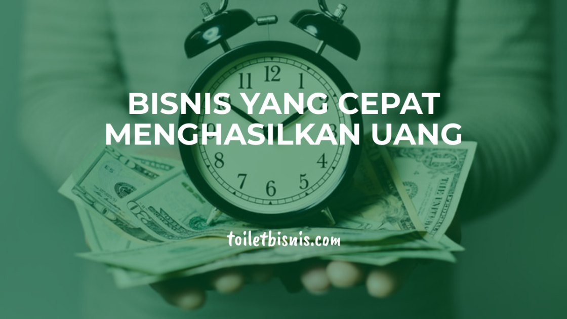 Ide Bisnis Yang Cepat Menghasilkan Uang Ide Bisnis Yang Cepat Menghasilkan Uang