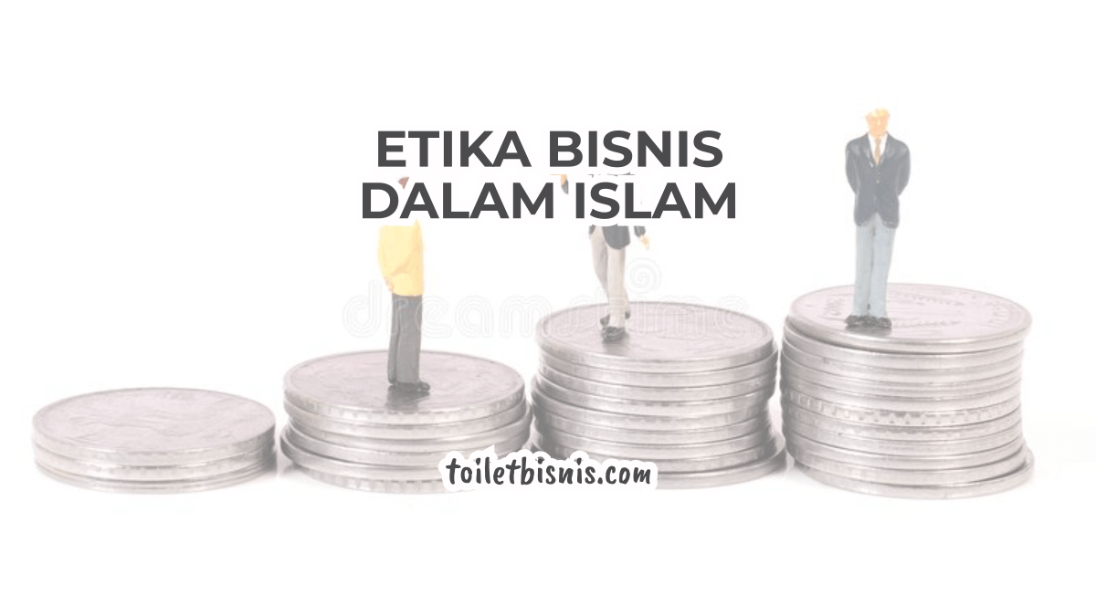 Etika Bisnis Dalam Islam