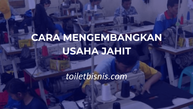 Cara Mengembangkan Usaha Jahit