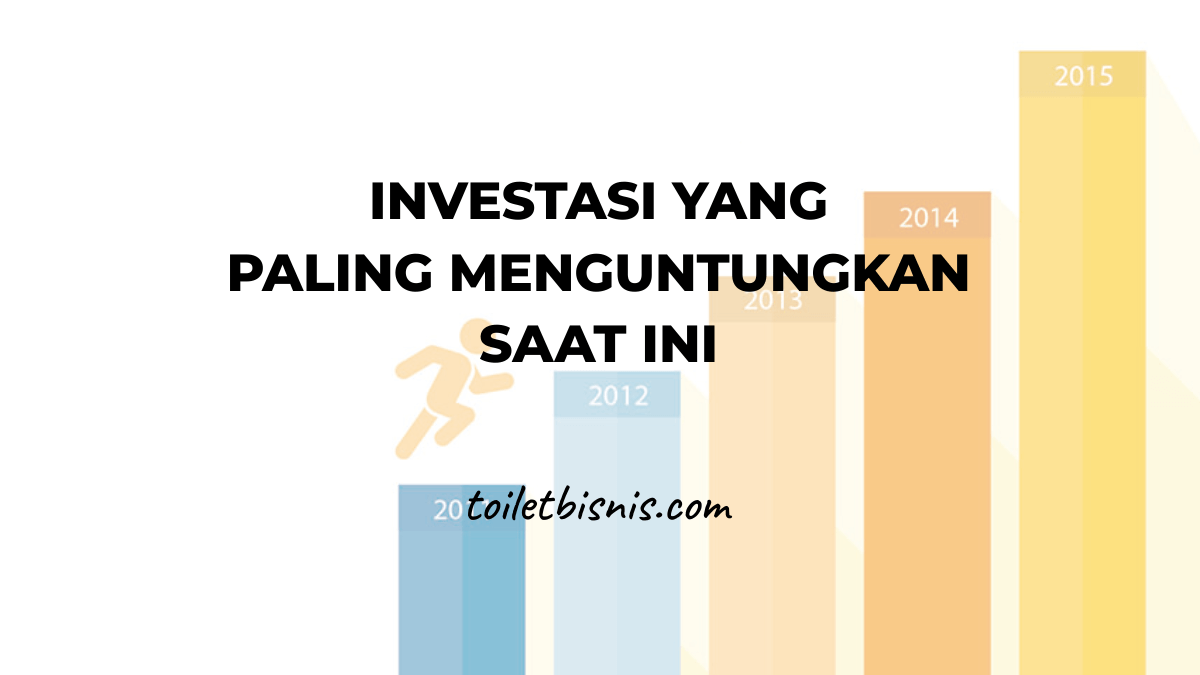 10 Investasi yang Paling Menguntungkan Saat Ini Terbaik 2022